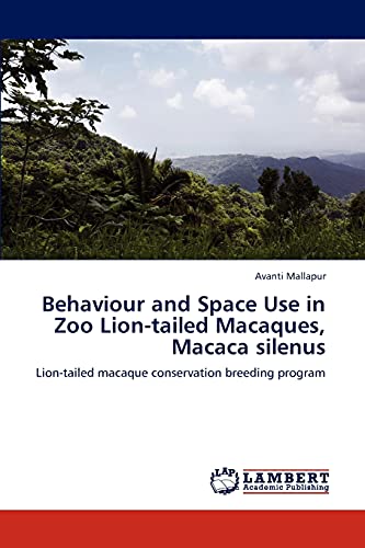 Behaviour and Space Use in Zoo Lion-tailed Macaques, Macaca silenus: Lion-tailed macaque conservation breeding program
