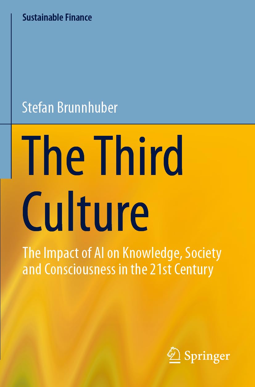The Third Culture: The Impact of AI on Knowledge, Society and Consciousness in the 21st Century (Sustainable Finance)