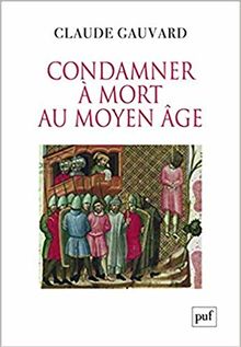 Condamner à mort au Moyen Age : pratiques de la peine capitale en France : XIIIe-XVe siècle