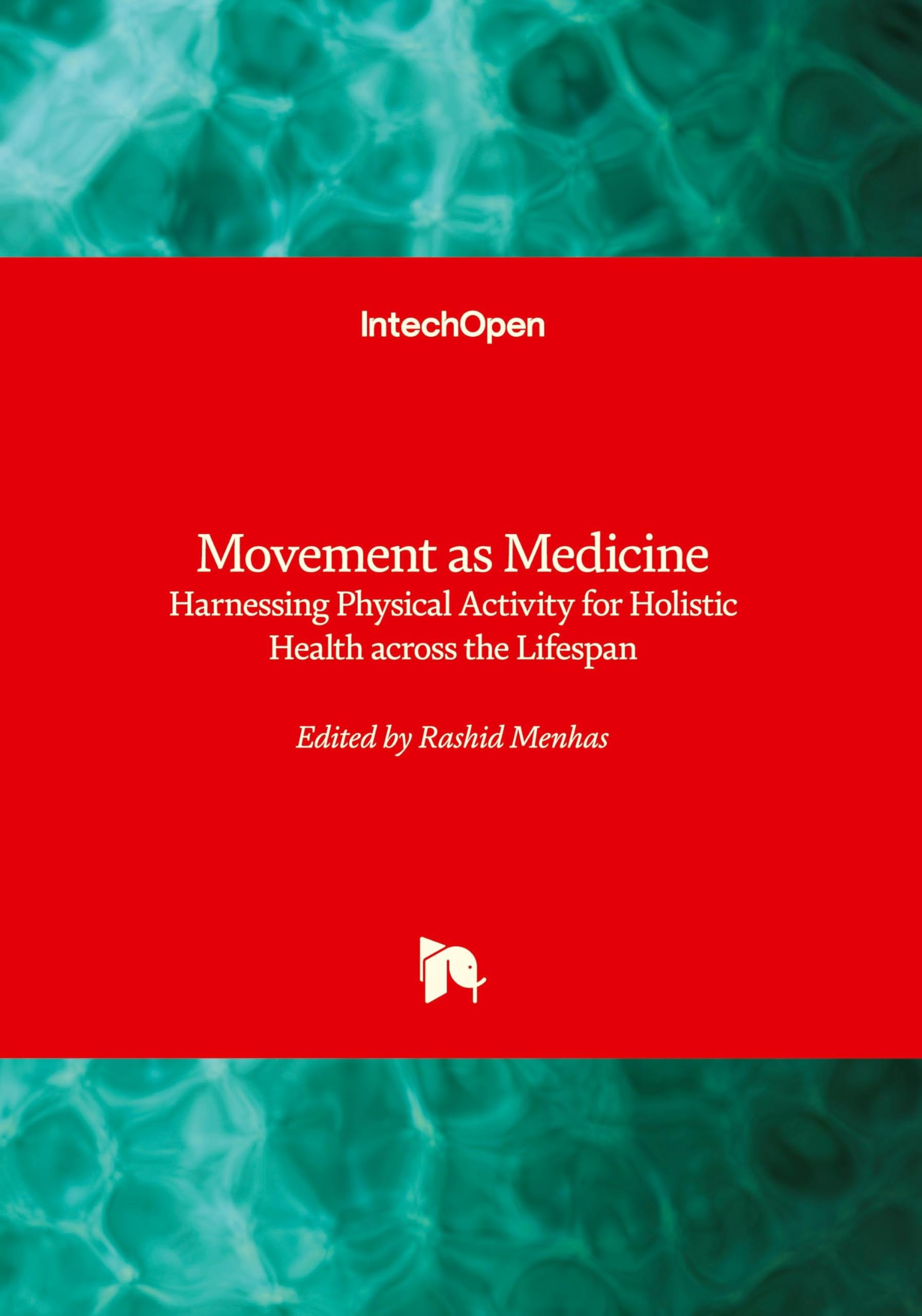 Movement as Medicine - Harnessing Physical Activity for Holistic Health across the Lifespan: Harnessing Physical Activity for Holistic Health across the Lifespan