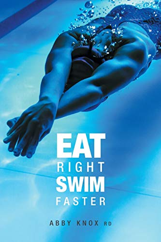 Abby Knox Eat Right, Swim Faster, Nutrition For Maximum Performance