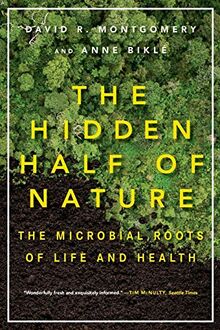 The Hidden Half of Nature: The Microbial Roots of Life and Health