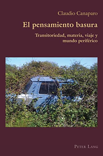 El pensamiento basura: Transitoriedad, materia, viaje y mundo periférico (Hispanic Studies: Culture and Ideas)