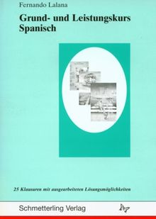 Grund- und Leistungskurs Spanisch: 25 Klausuren mit ausgearbeiteten Lösungsmöglichkeiten