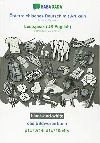 BABADADA black-and-white, Österreichisches Deutsch mit Artikeln - Leetspeak (US English), das Bildwörterbuch - p1c70r14l d1c710n4ry: Austrian German - Leetspeak (US English), visual dictionary