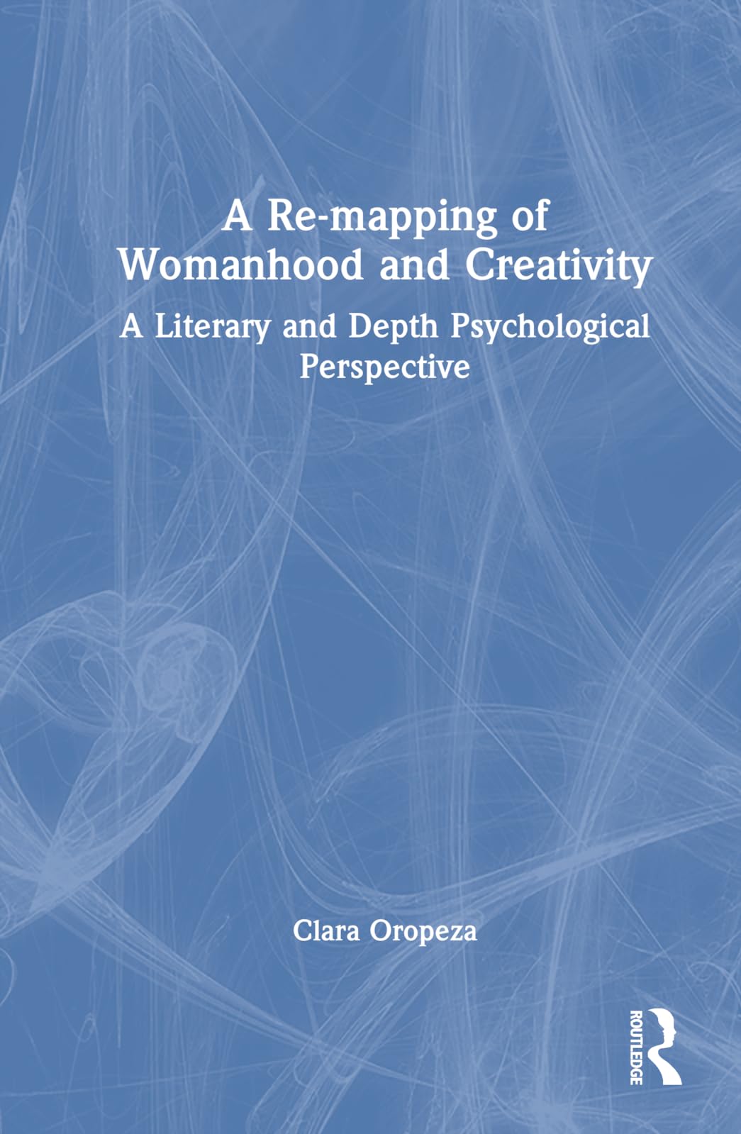 A Re-mapping of Womanhood and Creativity: A Literary and Depth Psychological Perspective