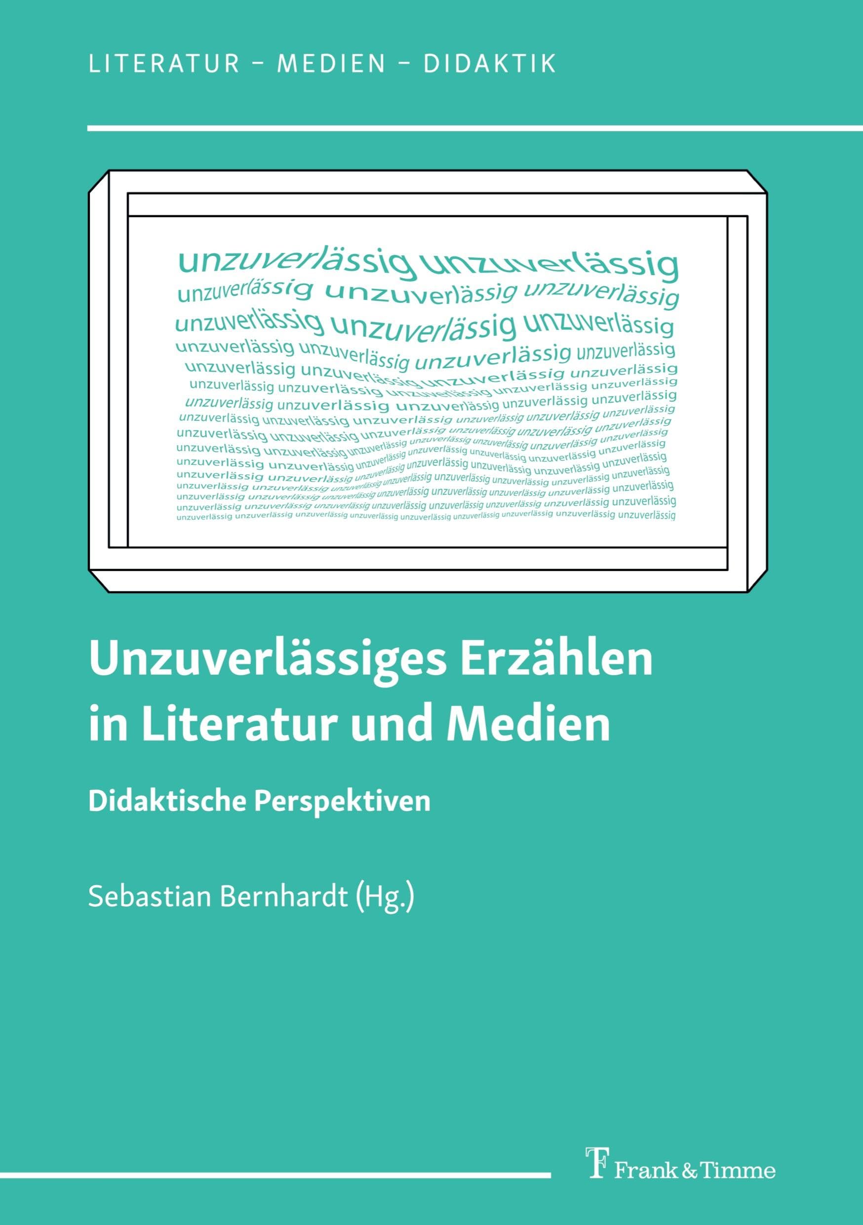 Unzuverlässiges Erzählen in Literatur und Medien: Didaktische Perspektiven (Literatur – Medien – Didaktik, Band 9)