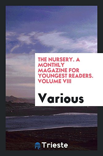 The Nursery. A Monthly Magazine for Youngest Readers. Volume VIII