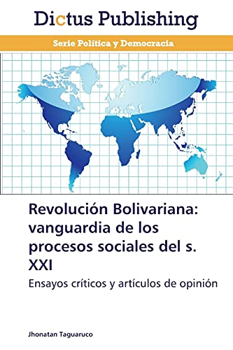 Revolución Bolivariana: vanguardia de los procesos sociales del S. XXI: Ensayos críticos y artículos de opinión