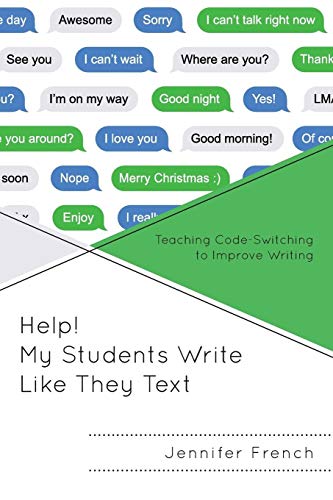 Help! My Students Write Like They Text: Teaching Code-Switching to Improve Writing