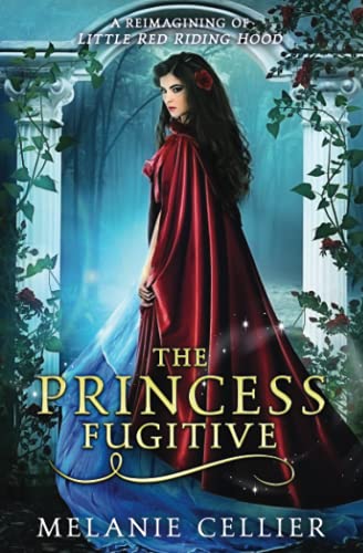 The Princess Fugitive: A Reimagining of Little Red Riding Hood (The Four Kingdoms, Band 2)