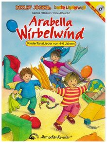 Arabella Wirbelwind. Mit CD: KinderTanzLieder von 4-6 Jahren