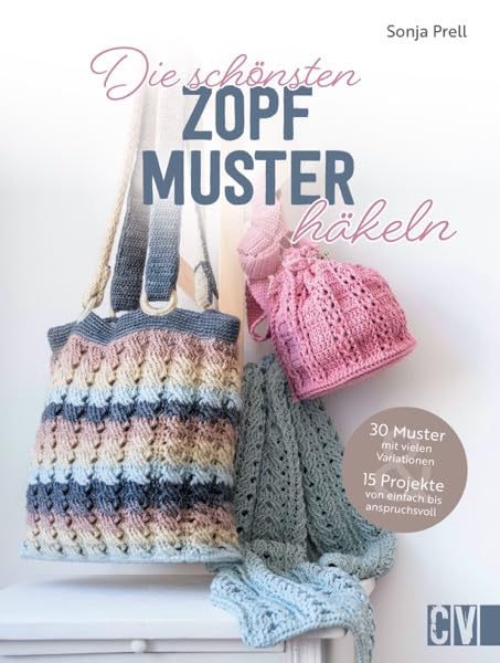 Häkel-Muster-Buch – Die schönsten Zopfmuster häkeln: 30 Häkelmuster mit vielen Variationen und 15 Häkelanleitungen. Socken, Mützen, Schals, Taschen, Decken, Kissen u.v.m.