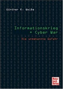 Informationskrieg + Cyber War: Die unbekannte Gefahr