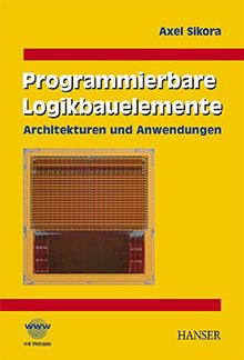 Programmierbare Logikbauelemente: Architekturen und Anwendungen