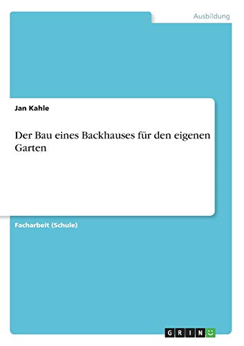 Der Bau eines Backhauses für den eigenen Garten
