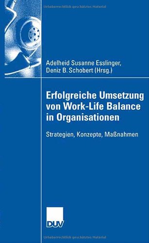 Erfolgreiche Umsetzung von Work-Life-Balance in Organisationen: Strategien, Konzepte, Maßnahmen (German Edition)