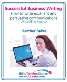 Successful Business Writing. How to Write Business Letters, Emails, Reports, Minutes and for Social Media. Improve Your English Writing and Grammar. I (Skills Training Course)