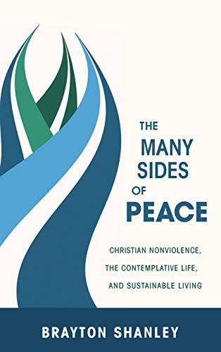The Many Sides of Peace: Christian Nonviolence, the Contemplative Life, and Sustainable Living
