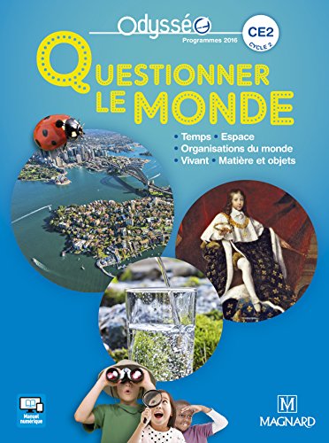 Questionner le monde CE2, cycle 2 : temps, espace, organisation du monde, vivant, matière et objets : programmes 2016
