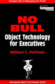 NO BULL: Object Technology for Executives (SIGS: Managing Object Technology)