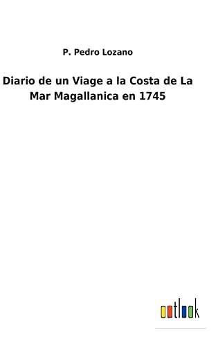 Diario de un Viage a la Costa de La Mar Magallanica en 1745