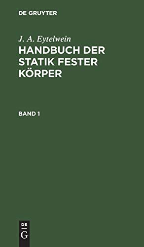 J. A. Eytelwein: Handbuch der Statik fester Körper. Band 1: Bd. 1