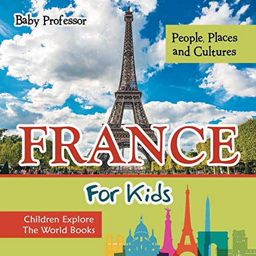 Baby Professor France For Kids, People, Places And Cultures - Children Explore The World Books