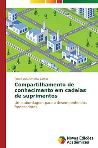 Compartilhamento de conhecimento em cadeias de suprimentos: Uma abordagem para o desempenho dos fornecedores