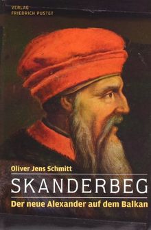 Skanderbeg: Der neue Alexander auf dem Balkan
