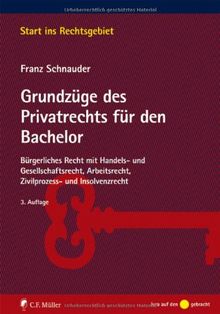 Grundzüge des Privatrechts für den Bachelor: Bürgerliches Recht mit Handels- und Gesellschaftsrecht, Arbeitsrecht, Zivilprozess- und Insolvenzrecht (Start ins Rechtsgebiet)