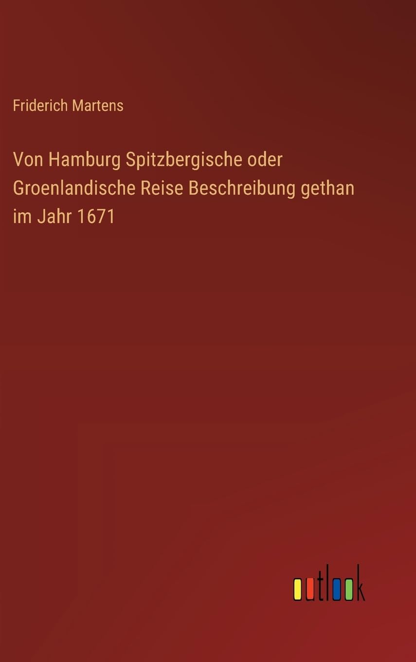 Von Hamburg Spitzbergische oder Groenlandische Reise Beschreibung gethan im Jahr 1671