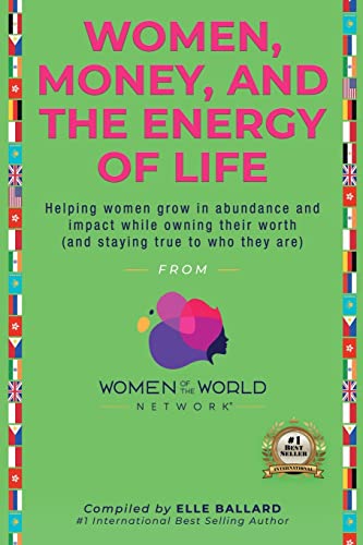 Women, Money, and the Energy of Life: Helping Women Grow in Abundance and Impact While Owning Their Worth (and Staying True to Who They Are)