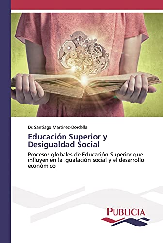 Educación Superior y Desigualdad Social: Procesos globales de Educación Superior que influyen en la igualación social y el desarrollo económico