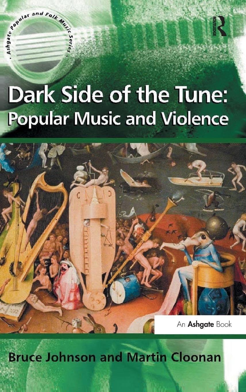 Dark Side of the Tune: Popular Music and Violence (Ashgate Popular and Folk Music)