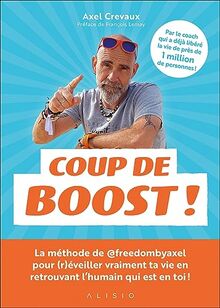 Coup de boost ! : la méthode de @freedombyaxel pour (r)éveiller ta vie en retrouvant l'humain qui est en toi !