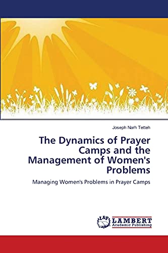 The Dynamics of Prayer Camps and the Management of Women's Problems: Managing Women's Problems in Prayer Camps