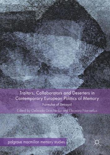 Traitors, Collaborators and Deserters in Contemporary European Politics of Memory: Formulas of Betrayal (Palgrave Macmillan Memory Studies)