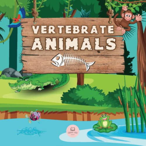 Vertebrate Animals for Kids: Learn about the five groups in which they are classified: mammals, fish, birds, reptiles, and amphibians (Educational books for kids)