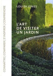 L'art de visiter un jardin : connaître, comparer, s'inspirer, comprendre