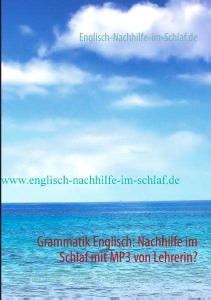 Grammatik Englisch: Nachhilfe im Schlaf mit MP3 von Lehrerin?: Grammatik Englisch Nachhilfe ganz entspannt - geht das? Wie kann man ... Eine kurze Anleitung mit generellen Tipps!