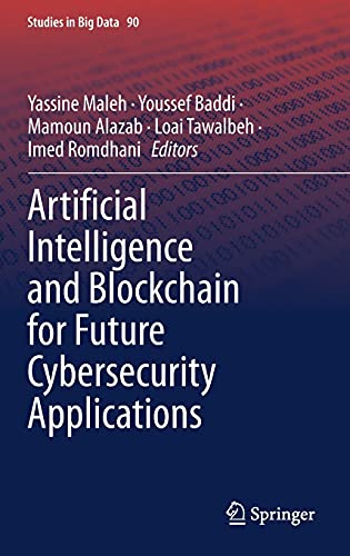 Artificial Intelligence and Blockchain for Future Cybersecurity Applications (Studies in Big Data, 90, Band 90)