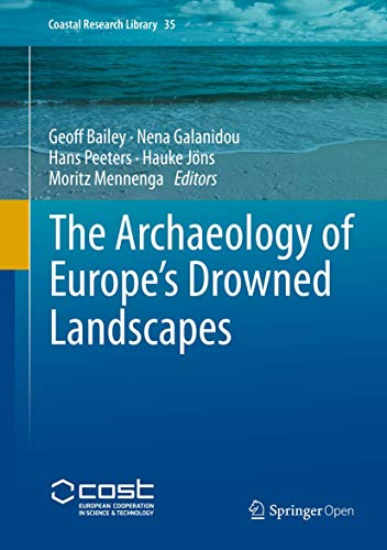 The Archaeology of Europe’s Drowned Landscapes (Coastal Research Library, 35, Band 35)