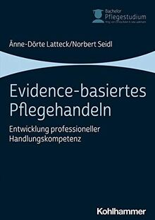 Evidence-basiertes Pflegehandeln: Entwicklung professioneller Handlungskompetenz (Bachelor Pflegestudium, 4, Band 4)