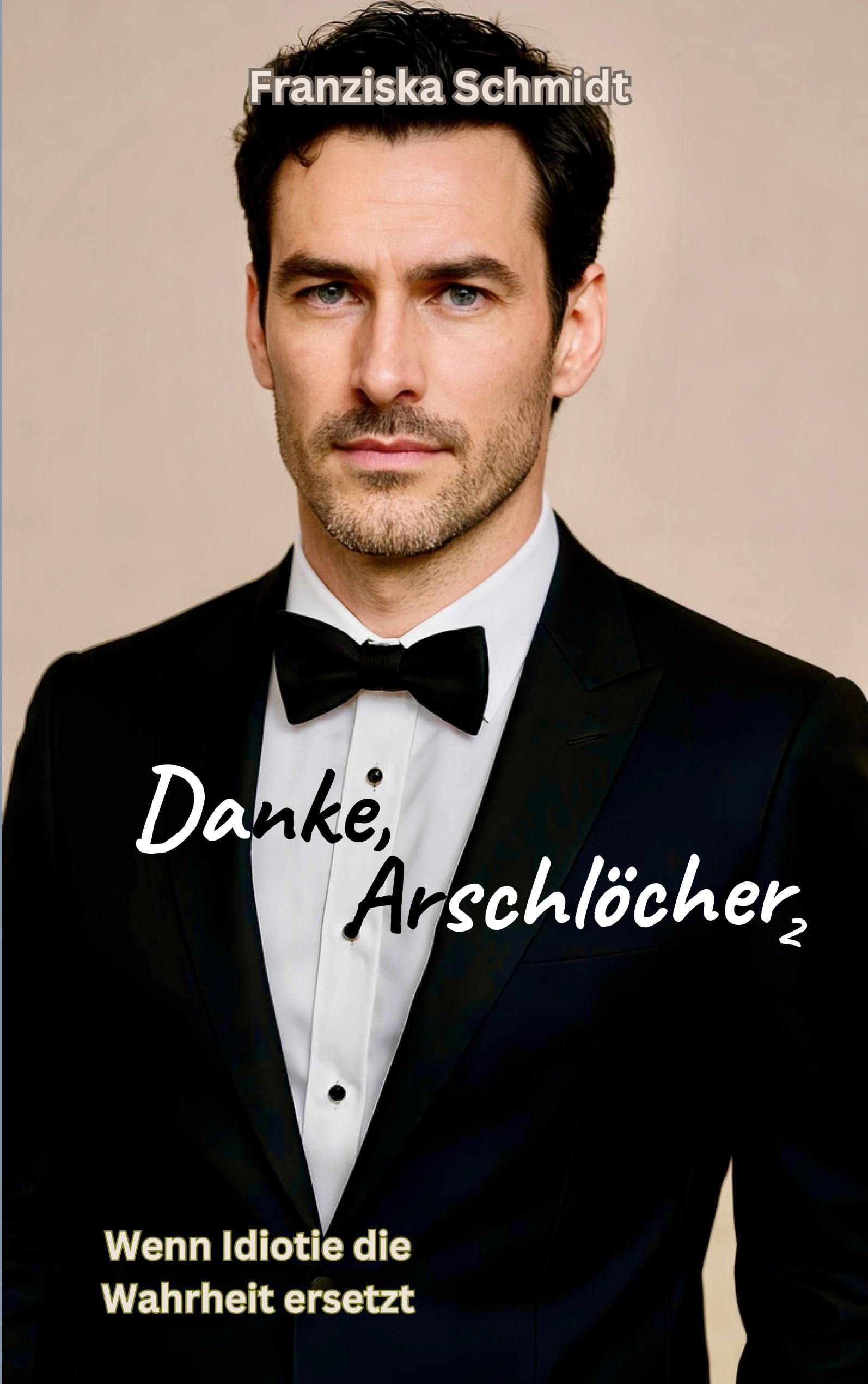 Danke, Arschlöcher 2: Wenn Idiotie die Wahrheit ersetzt