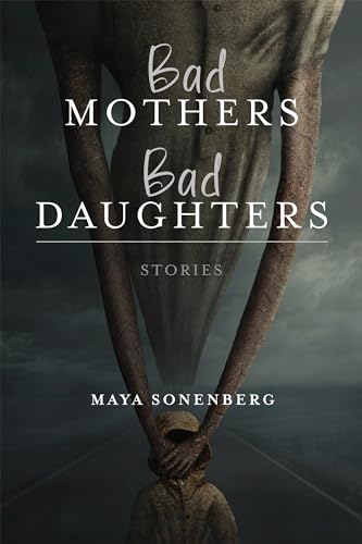 Bad Mothers, Bad Daughters: Stories (The Richard Sullivan Prize in Short Fiction)
