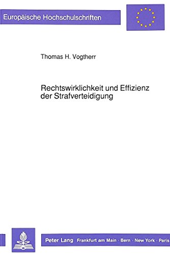 Rechtswirklichkeit und Effizienz der Strafverteidigung (Europäische Hochschulschriften - Reihe II)