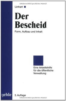 Der Bescheid: Form, Aufbau und Inhalt - Eine Arbeitshilfe für die öffentliche Verwaltung