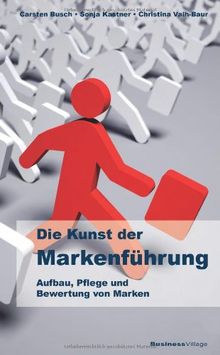 Die Kunst der Markenführung - Aufbau, Pflege und Bewertung von Marken