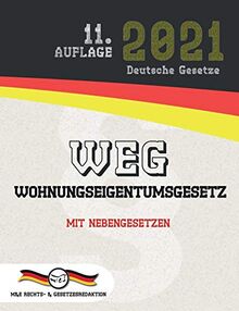 WEG - Wohnungseigentumsgesetz: Mit Nebengesetzen (Aktuelle Gesetze 2021)